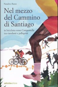 Libro Nel mezzo del cammino di Santiago. In bicicletta verso Compostella tra viandanti e pellegrini di Natalino Russo - ean 9788888829937 - Ediciclo