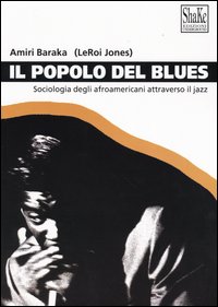 Libro popolo del blues. Sociologia degli afroamericani attraverso il jazz di Amiri Baraka - ean 9788888865034 - ShaKe