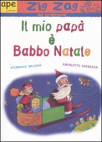 Libro mio papà è Babbo Natale di Stéphanie Brisson; Charlotte Roederer - ean 9788888883120 - Ape Junior
