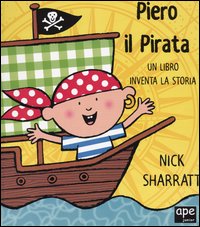 Libro Piero il pirata. Un libro inventa la storia di Nick Sharratt - ean 9788888883328 - Ape Junior