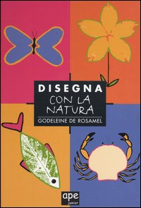 Libro Disegna con la natura di Godeleine de Rosamel - ean 9788888883656 - Ape Junior