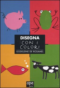 Libro Disegna con i colori di Godeleine de Rosamel - ean 9788888883663 - Ape Junior