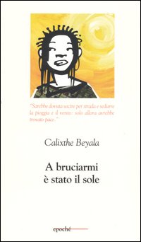 Libro A bruciarmi è stato il sole di Calixthe Beyala - ean 9788888983103 - Epoché