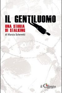 Libro gentiluomo. Una storia di stalking di Marzia Schenetti - ean 9788888996554 - Il Ciliegio