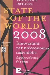 Libro State of the world 2008. L'innovazione per un'economia sostenibile. Rapporto sullo stato del pianeta di  - ean 9788889014547 - Edizioni Ambiente