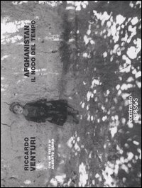 Libro Afghanistan. Il nodo del tempo. Ediz. italiana e inglese di Riccardo Venturi - ean 9788889032060 - Contrasto