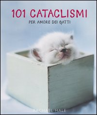 Libro Centouno cataclismi. Per amore dei gatti di Rachael Hale; Suzanne McFadden - ean 9788889032336 - Contrasto
