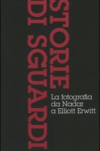 Libro Storie di sguardi. La fotografia da Nadar a Elliott Erwitt: Dall'invenzione all'arte della fotografia-Il mezzo dei tempi moderni-Dall'istante all'immaginario di Michel Frizot - ean 9788889032916 - Contrasto