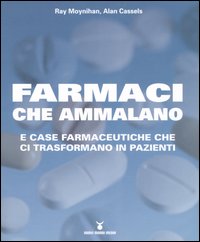 Libro Farmaci che ammalano e case farmaceutiche che ci trasformano in pazienti di Ray Moynihan; Alan Cassels - ean 9788889091272 - Nuovi Mondi