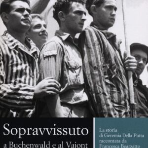 Libro Sopravvissuto a Buchenwald e al Vajont. La storia di Geremia Della Putta raccontata da Francesca Bearzatto di Geremia Della Putta; Francesca Bearzatto - ean 9788889100790 - nuovadimensione