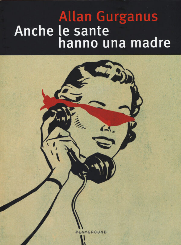 Libro Anche le sante hanno una madre di Allan Gurganus - ean 9788889113998 - Playground