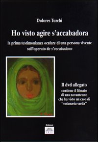 Libro «Ho visto agire S'Accabadora». La prima testimonianza oculare di una persona vivente sull'operato di S'Accabadora di Dolores Turchi - ean 9788889187173 - Iris