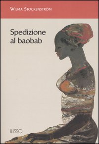 Libro Spedizione al baobab di Wilma Stockenström - ean 9788889188170 - Ilisso
