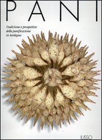 Libro Pani. Tradizioni e prospettive della panificazione in Sardegna di  - ean 9788889188545 - Ilisso
