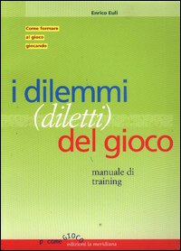 Libro dilemmi (diletti) del gioco. Manuale di training di Enrico Euli - ean 9788889197103 - Edizioni La Meridiana