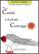 Libro Camilla e il pirata Caravaggio. Una fiaba per l'educazione alimentare di Franca Cicirelli - ean 9788889197851 - Edizioni La Meridiana