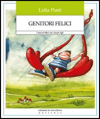 Libro Genitori felici. Crescere felici con i propri figli di Lidia Piatti - ean 9788889197868 - Edizioni La Meridiana