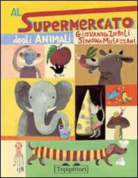 Libro Al supermercato degli animali di Giovanna Zoboli - ean 9788889210239 - TopiPittori