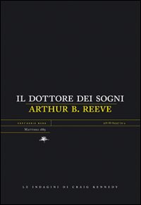 Libro dottore dei sogni. Le indagini di Craig Kennedy di Arthur B. Reeve - ean 9788889397794 - Mattioli 1885