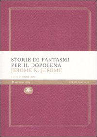 Libro Storie di fantasmi per il dopocena di Jerome K. Jerome - ean 9788889397916 - Mattioli 1885