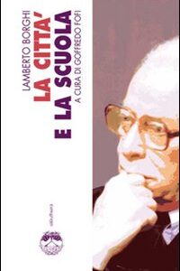 Libro città e la scuola di Lamberto Borghi - ean 9788889490457 - Elèuthera