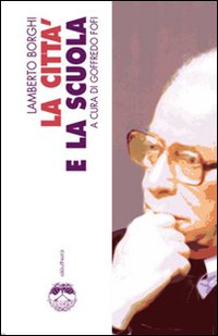 Libro città e la scuola di Lamberto Borghi - ean 9788889490457 - Elèuthera