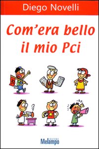 Libro Com'era bello il mio PCI di Diego Novelli - ean 9788889533147 - Melampo