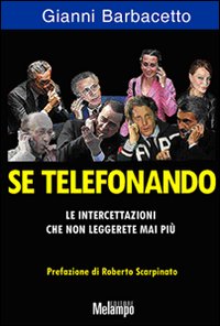 Libro Se telefonando. Le intercettazioni che non leggerete mai più di Gianni Barbacetto - ean 9788889533369 - Melampo