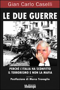 Libro due guerre. Perché l'Italia ha sconfitto il terrorismo e non la mafia di Gian Carlo Caselli - ean 9788889533390 - Melampo