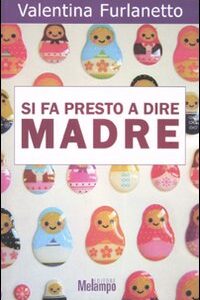 Libro Si fa presto a dire madre di Valentina Furlanetto - ean 9788889533536 - Melampo
