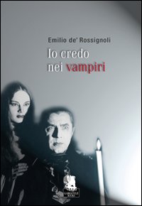 Libro Io credo nei vampiri di Emilio De' Rossignoli - ean 9788889541395 - Gargoyle