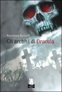 Libro archivi di Dracula di Raymond Rudorff - ean 9788889541401 - Gargoyle