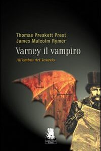 Libro All'ombra del Vesuvio. Varney il vampiro di P. Thomas Prest; M. James Rymer - ean 9788889541494 - Gargoyle