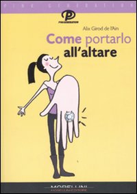 Libro Come portarlo all'altare di Alix Girod de L'Ain - ean 9788889550281 - Morellini