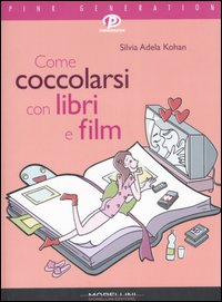 Libro Come coccolarsi con libri e film di Silvia A. Kohan - ean 9788889550472 - Morellini