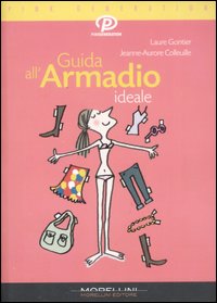 Libro Guida all'armadio ideale di Laure Gontier; Jeanne-Aurore Colleuille - ean 9788889550564 - Morellini