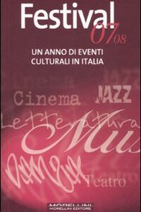 Libro Festival 07-08. Un anno di eventi culturali in Italia di Nicola Labianca; Rosanna Romano - ean 9788889550595 - Morellini