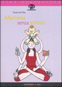 Libro Mamma senza stress. Manuale antipanico per mamme imperfette di Susannah Mac - ean 9788889550625 - Morellini