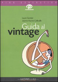 Libro Guida al vintage di Laure Gontier; Jeanne-Aurore Colleuille - ean 9788889550649 - Morellini