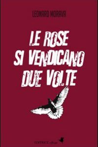 Libro rose si vendicano due volte di Leonard Morava - ean 9788889647165 - effequ