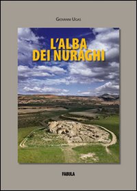 Libro alba dei nuraghi di Giovanni Ugas - ean 9788889661000 - Fabula