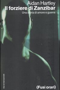 Libro forziere di Zanzibar. Una storia di amore e guerra di Aidan Hartley - ean 9788889674062 - Fusi Orari