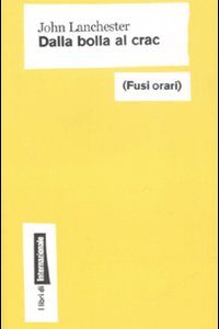 Libro Dalla bolla al crac di John Lanchester - ean 9788889674376 - Fusi Orari