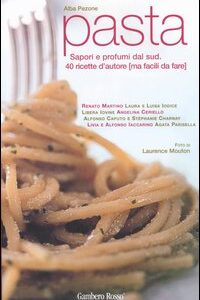Libro Pasta. Sapori e profumi dal Sud. 40 ricette d'autore (ma facili da fare) di Alba Pezone - ean 9788889711064 - Gambero Rosso GRH