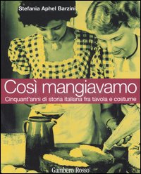 Libro Così mangiavamo. Cinquant'anni di storia italiana fra tavola e costume di Stefania A. Barzini - ean 9788889711262 - Gambero Rosso GRH