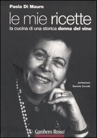 Libro mie ricette. La cucina di una storica donna del vino di Paola Di Mauro - ean 9788889711316 - Gambero Rosso GRH