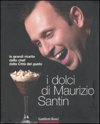 Libro dolci di Maurizio Santin. Le grandi ricette dello chef della Città del gusto di  - ean 9788889711347 - Gambero Rosso GRH