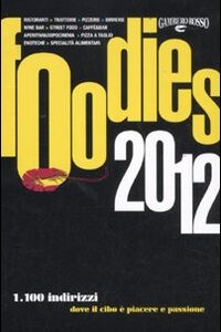 Libro Foodies 2012. 1000 indirizzi dove il cibo è piacere e passione di  - ean 9788889711941 - Gambero Rosso GRH