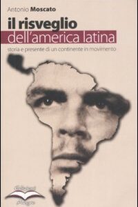 Libro risveglio dell'America Latina. Storia e presente di un continente in movimento di Antonio Moscato - ean 9788889772232 - Edizioni Alegre