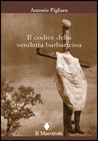 Libro codice della vendetta barbaricina di Antonio Pigliaru - ean 9788889801109 - Il Maestrale